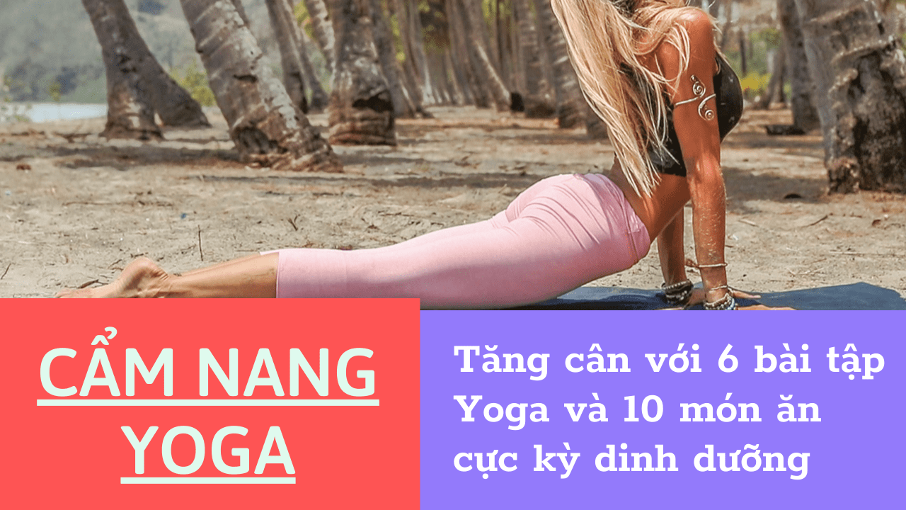 Tăng cân đơn giản với 6 bài tập Yoga và 10 món ăn cực kỳ dinh dưỡng