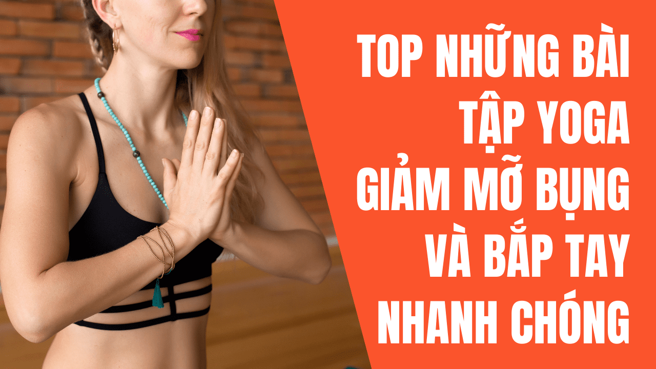 Top những bài tập Yoga giảm mỡ bụng và bắp tay nhanh chóng