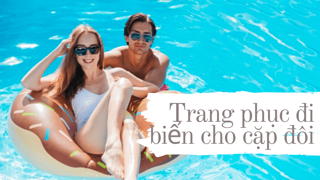 Cách lựa chọn trang phục sống ảo khi đi biển cho các cặp đôi