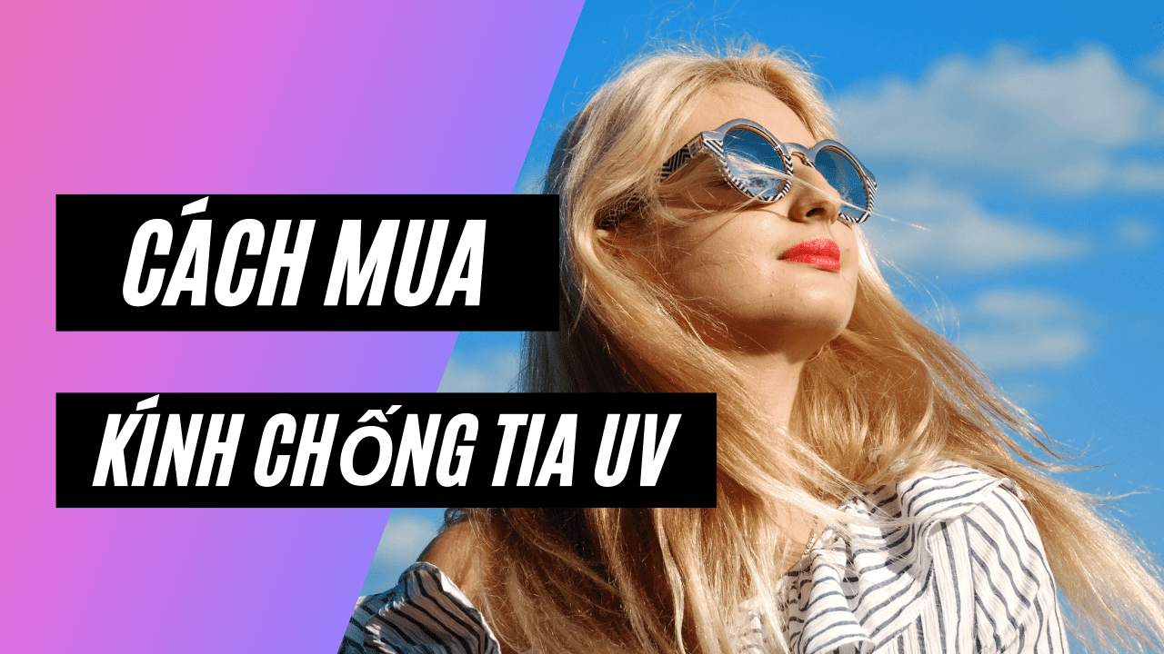 8 Tips chọn kính chống tia UV phù hợp với từng gương mặt