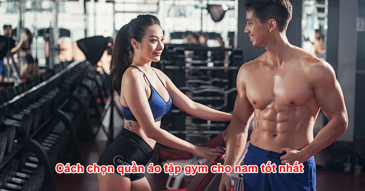 Cách chọn quần áo tập gym cho nam tốt nhất 2020