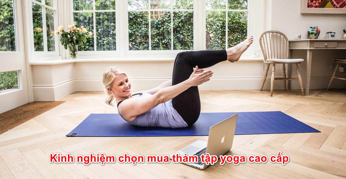 Những kinh nghiệm cơ bản khi chọn mua thảm tập yoga cao cấp