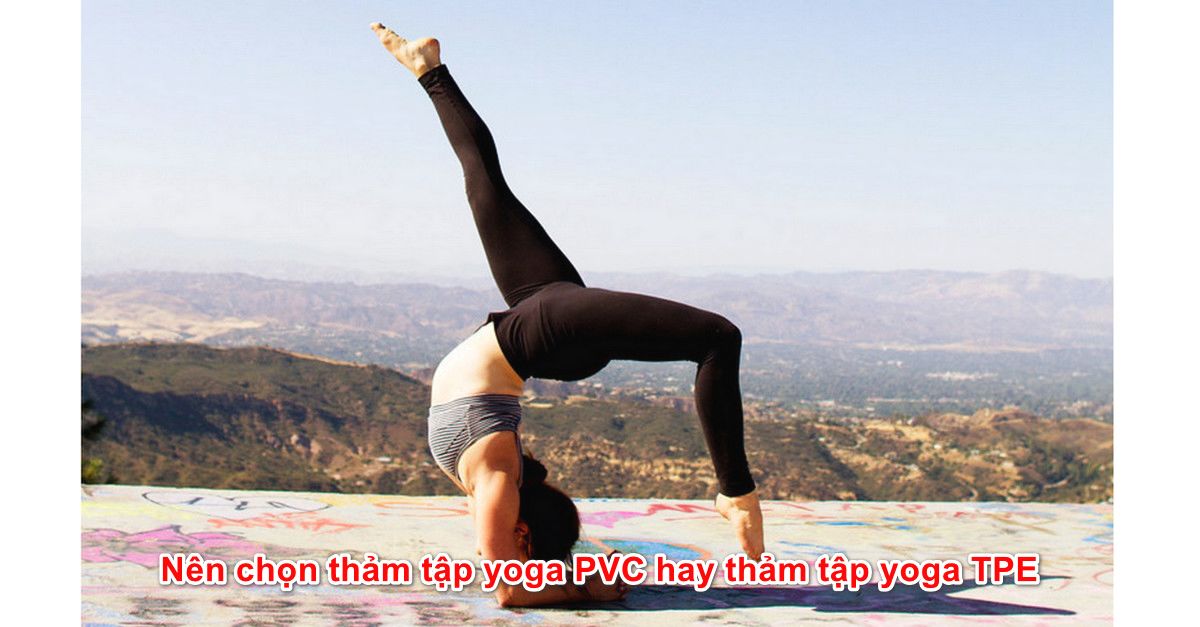 Nên chọn thảm tập yoga PVC hay thảm tập yoga TPE