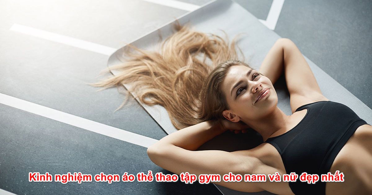 Kinh nghiệm chọn áo thể thao tập gym cho nam và nữ đẹp nhất từ các Fashionita