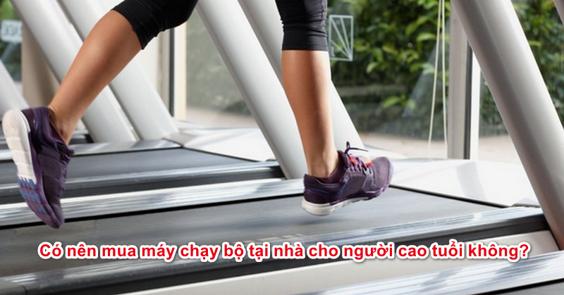 Có nên mua máy chạy bộ tại nhà cho người cao tuổi không?