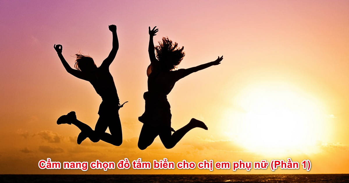 Cẩm nang chọn đồ tắm biển cho chị em phụ nữ (Phần 1)