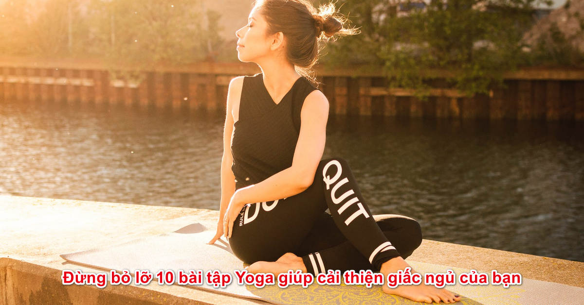 Đừng bỏ lỡ 10 bài tập Yoga giúp cải thiện giấc ngủ của bạn