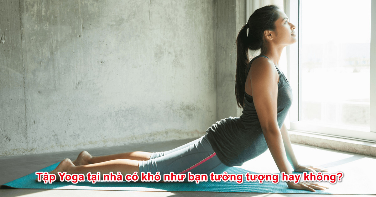 Tập Yoga tại nhà có khó như bạn tưởng tượng hay không?