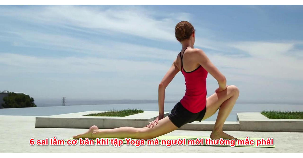 6 sai lầm cơ bản khi tập Yoga mà người mới thường mắc phải