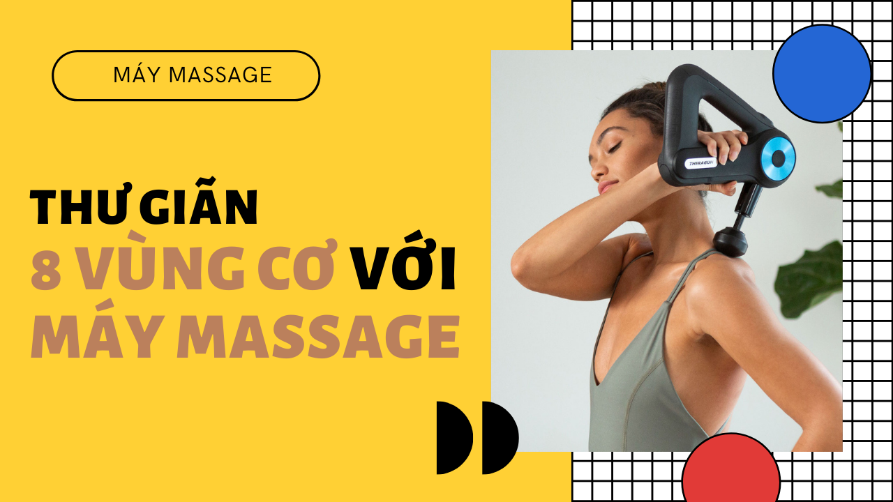 Thư giãn 8 vùng cơ quan trọng với máy massage mỗi ngày