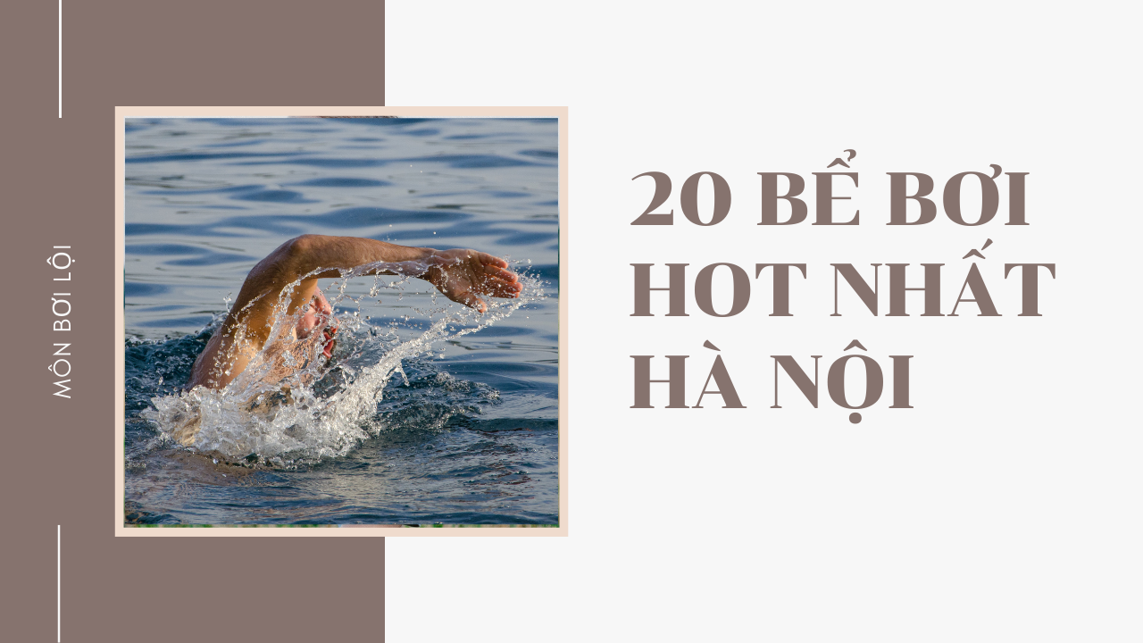 Bể bơi công cộng: 20 bể bơi hot nhất Hà Nội