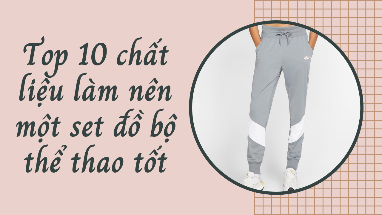 Top 10 chất liệu làm nên đồ bộ thể thao tốt