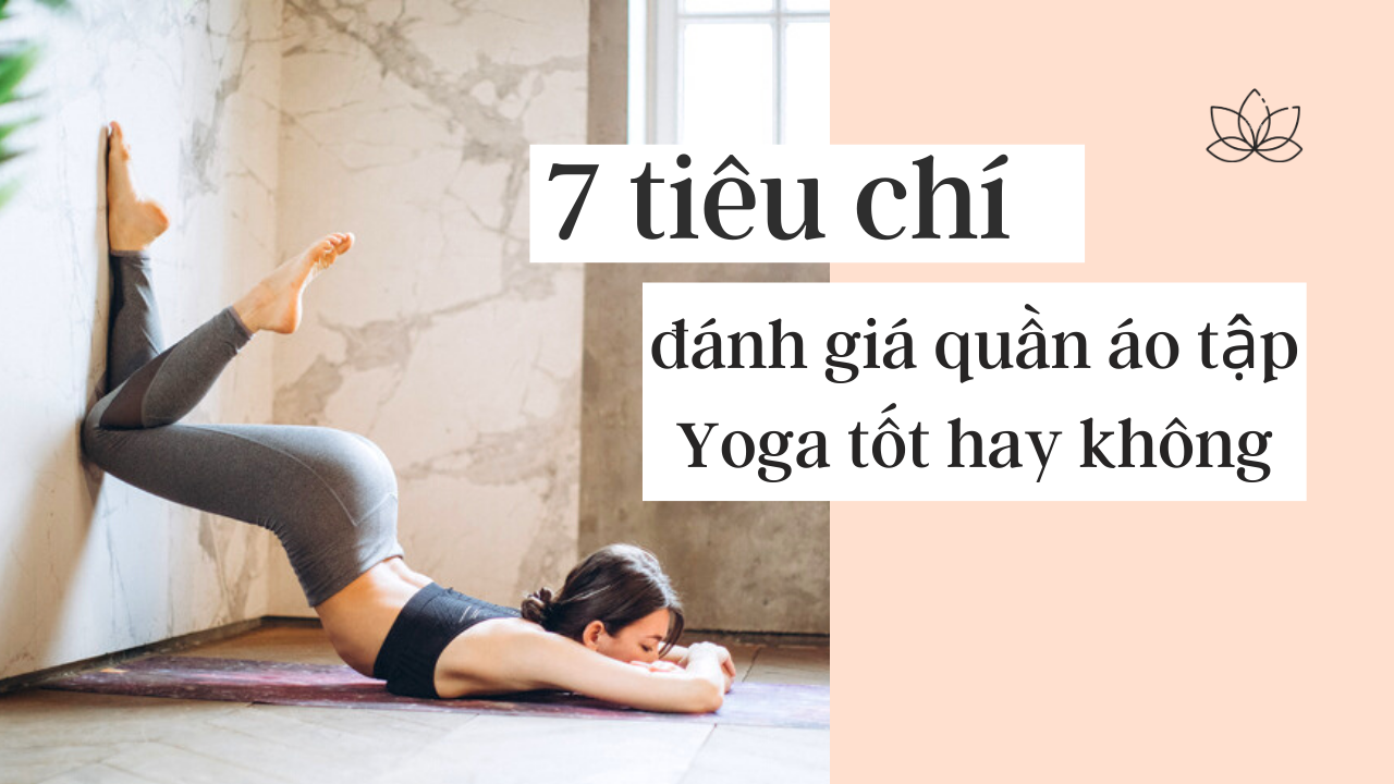 7 tiêu chí quyết định quần áo tập yoga có tốt hay không