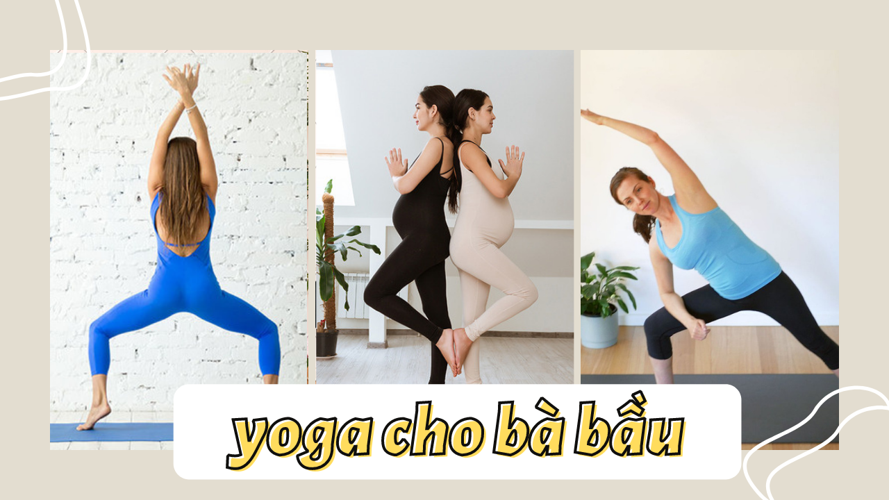 Top 14+ bài tập Yoga tiền sản giải tỏa căng thẳng cho mẹ bầu