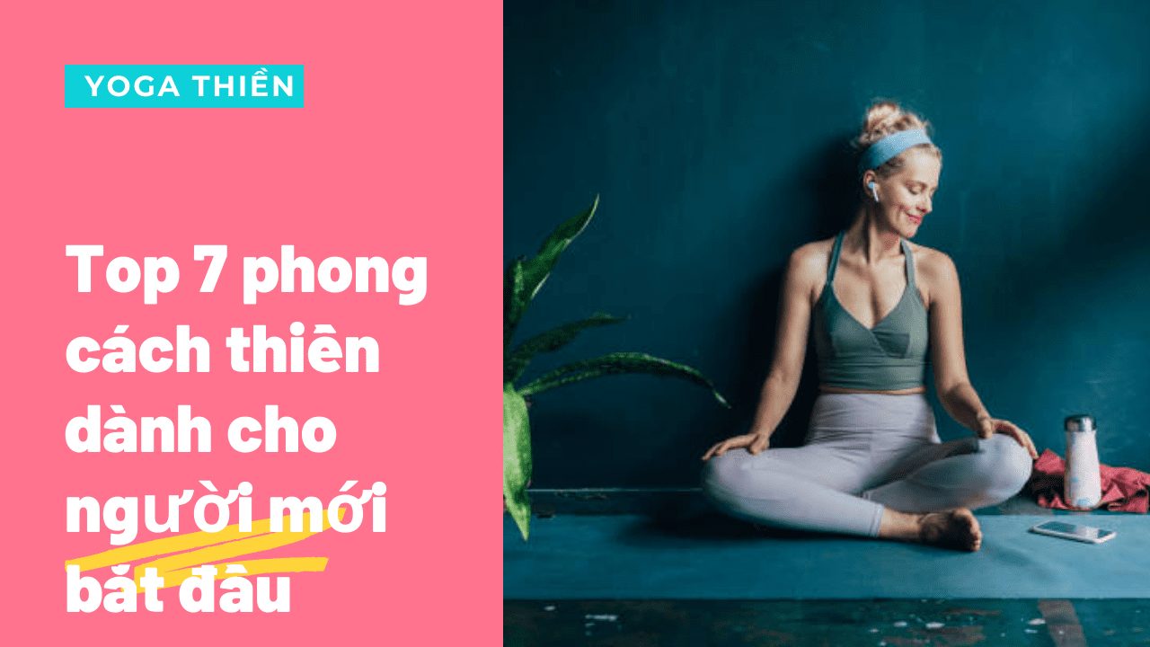 Top 7 phong cách thiền dành riêng cho người mới bắt đầu