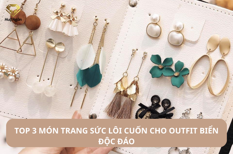 Top 3 món trang sức lôi cuốn cho outfit biển độc đáo