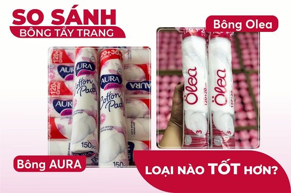 So sánh bông tẩy trang loại nào tốt hơn? Bông Aura hay Olea