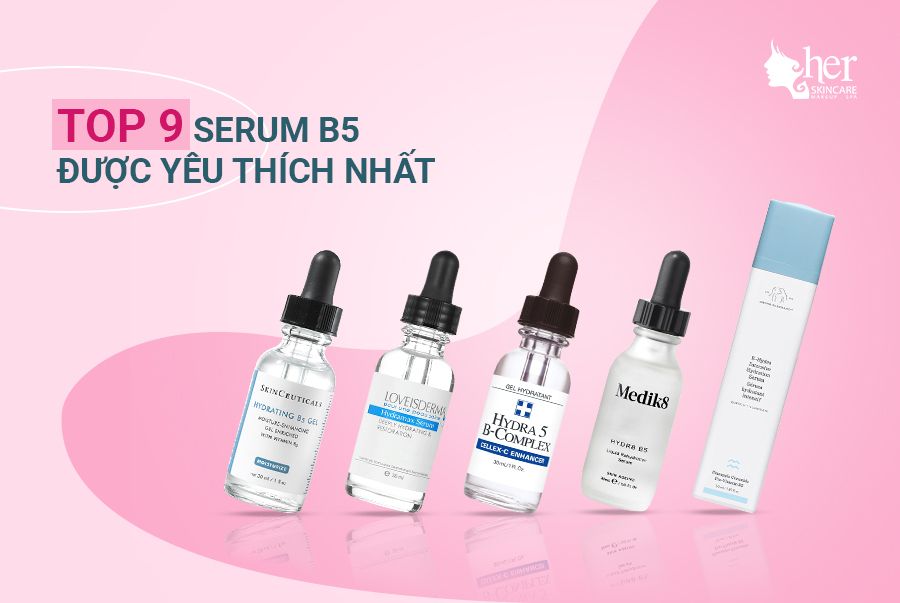TỔNG HỢP TOP 9 CÁC SERUM B5 ĐƯỢC YÊU THÍCH NHẤT NĂM 2019