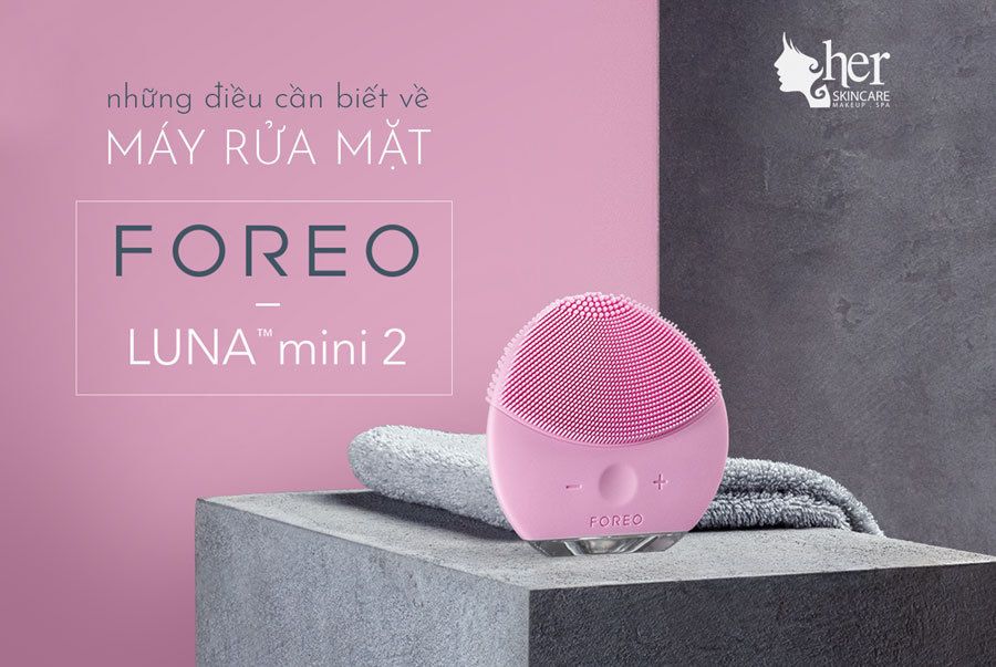 NHỮNG ĐIỀU CẦN BIẾT VỀ MÁY RỬA MẶT FOREO LUNA MINI 2