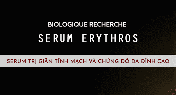 Biologique Recherche Erythros - Serum trị giãn tĩnh mạch và chứng đỏ da đỉnh cao nhất mà mình được thử