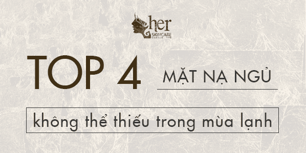 TOP 4 MẶT NẠ NGỦ KHÔNG THỂ THIẾU TRONG MÙA LẠNH