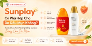 Sunplay Có Phù Hợp Cho Da Dầu Mụn Không? Cách Chọn Kem Chống Nắng Sunplay Đúng Cho Da Mụn