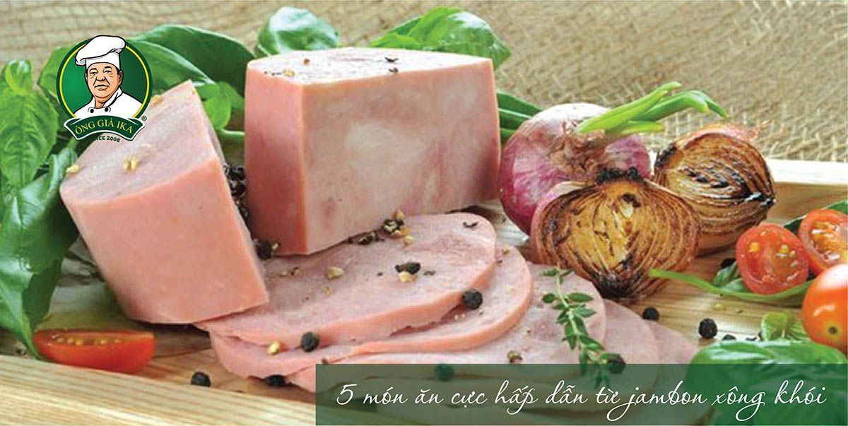 Jambon xông khói là gì? Thử ngay 3 món ăn cực hấp dẫn từ jambon xông khói