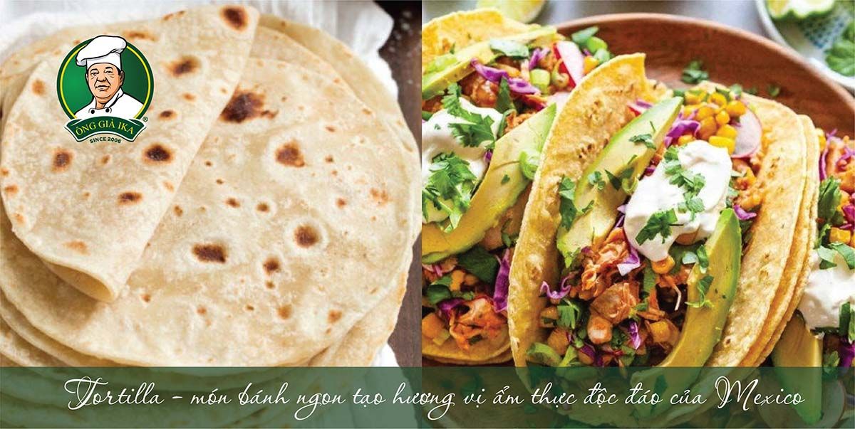 Bánh Tortilla là gì? Món bánh ngon tạo hương vị ẩm thực độc đáo của Mexico