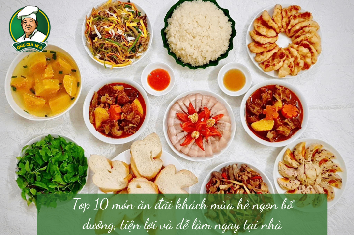 Top 10 món ăn đãi khách mùa hè ngon bổ dưỡng, tiện lợi và dễ làm ngay tại nhà