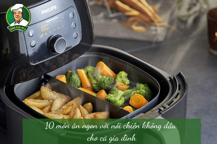 10 món ăn ngon với nồi chiên không dầu cho cả gia đình