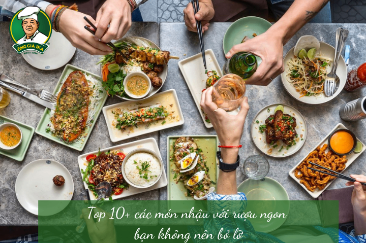 Top 10+ các món nhậu với rượu ngon bạn không nên bỏ lỡ