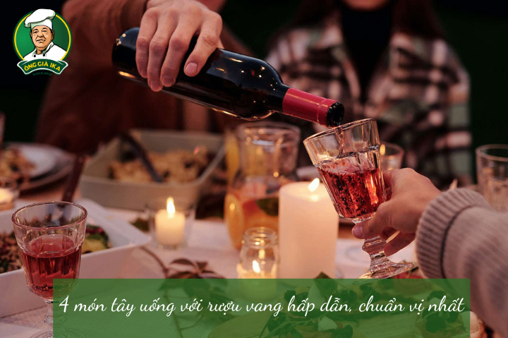 4 món tây uống với rượu vang hấp dẫn, chuẩn vị nhất