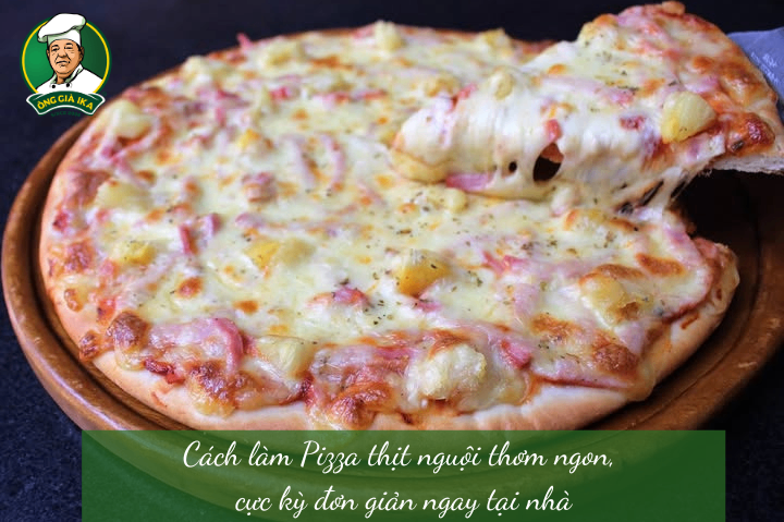 Cách làm Pizza thịt nguội thơm ngon, cực kỳ đơn giản ngay tại nhà