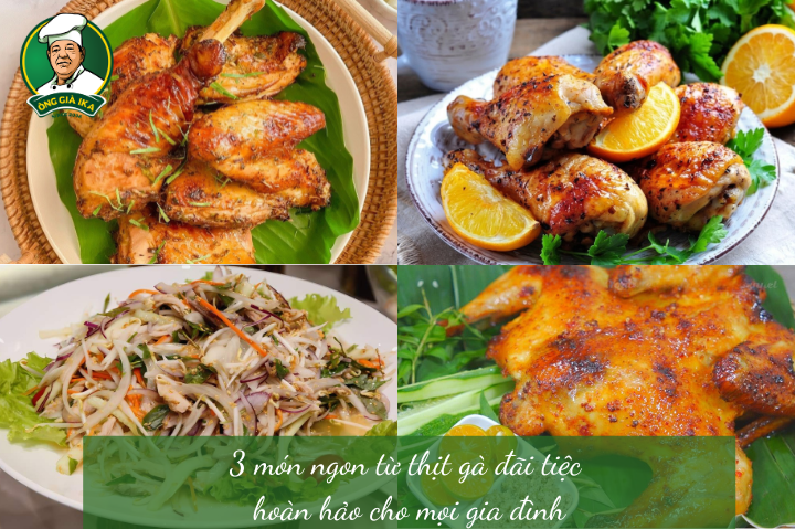 3 món ngon từ thịt gà đãi tiệc hoàn hảo cho mọi gia đình