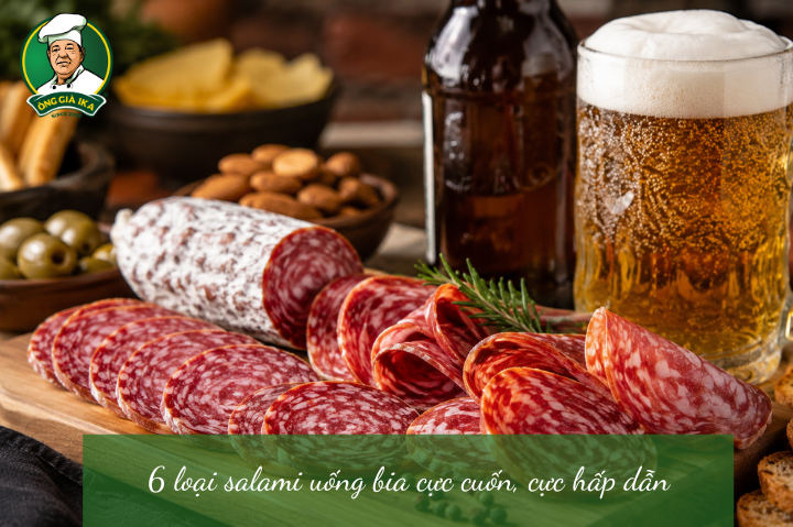 6 loại salami uống bia cực cuốn, cực hấp dẫn