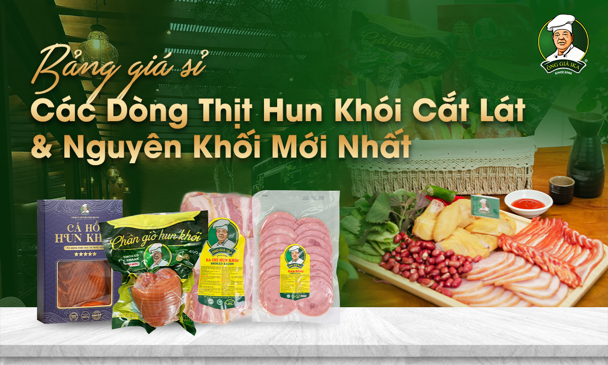 Bảng Giá Sỉ Các Dòng Thịt Hun Khói Cắt Lát & Nguyên Khối Mới Nhất