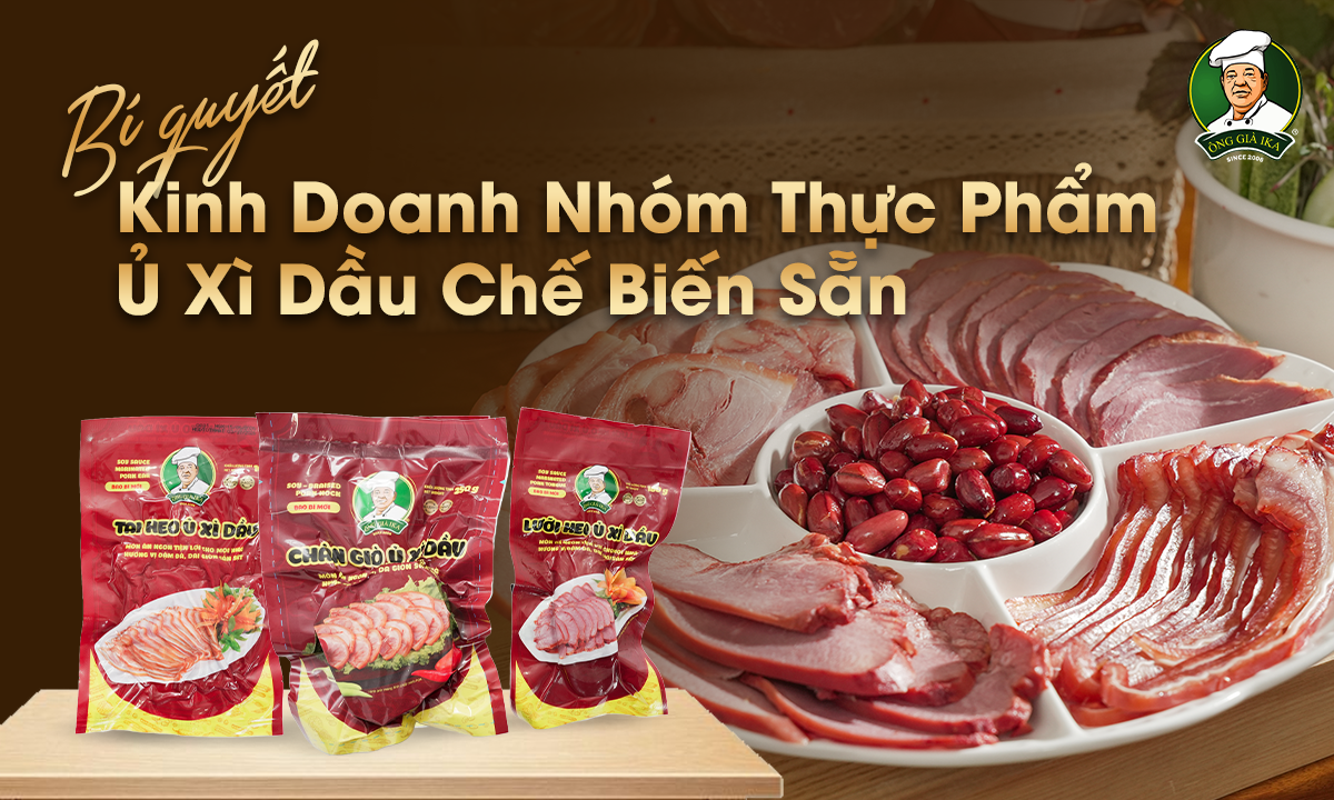 Bí Quyết Kinh Doanh Nhóm Thực Phẩm Ủ Xì Dầu Chế Biến Sẵn