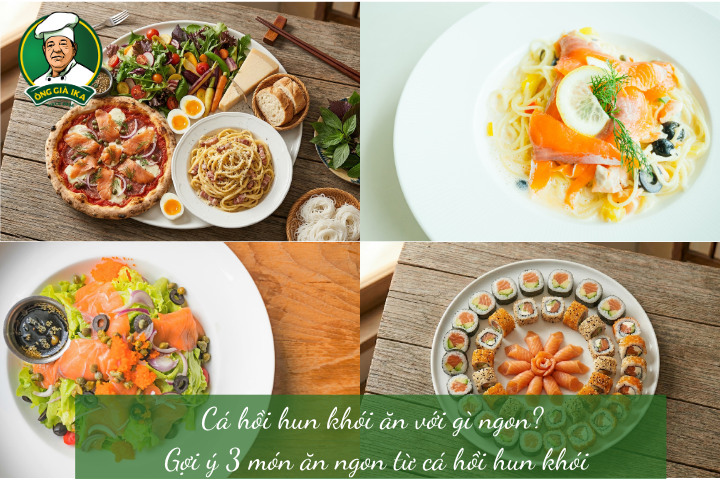 Cá hồi hun khói ăn với gì ngon?  Gợi ý 3 món ăn ngon từ cá hồi hun khói