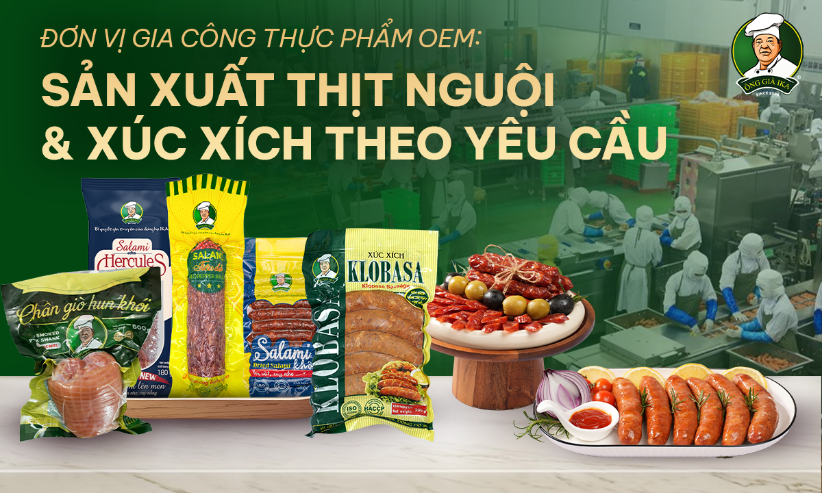 Đơn Vị Gia Công Thực Phẩm OEM: Sản Xuất Thịt Nguội & Xúc Xích Theo Yêu Cầu