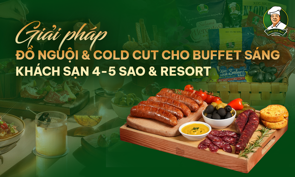GIẢI PHÁP ĐỒ NGUỘI & COLD CUT CHO BUFFET SÁNG KHÁCH SẠN 4-5 SAO & RESORT