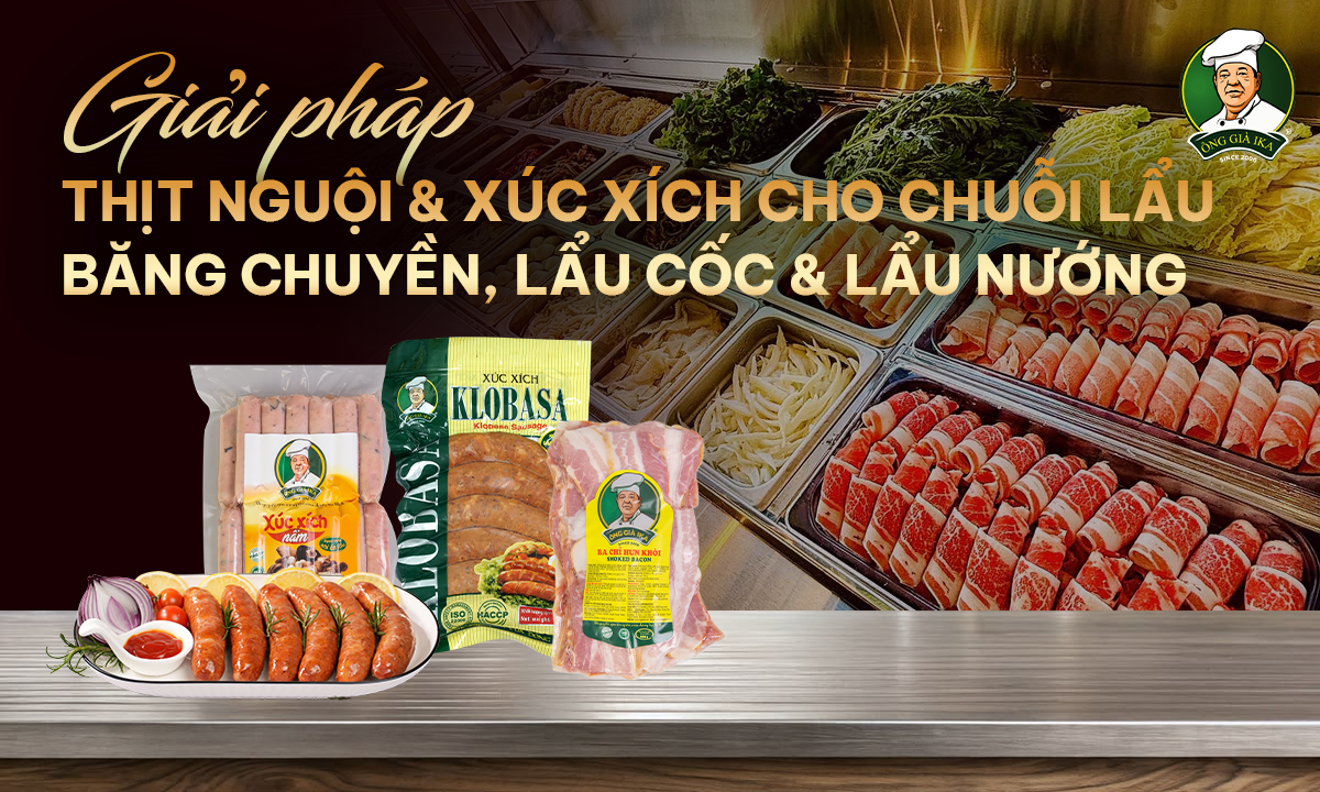 GIẢI PHÁP THỊT NGUỘI & XÚC XÍCH CHO CHUỖI LẨU BĂNG CHUYỀN, LẨU CỐC & LẨU NƯỚNG