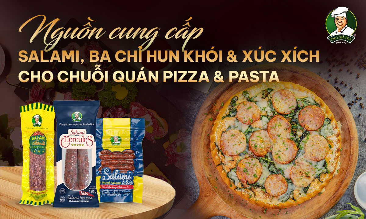 NGUỒN CUNG CẤP SALAMI, BA CHỈ HUN KHÓI & XÚC XÍCH CHO CHUỖI QUÁN PIZZA & PASTA