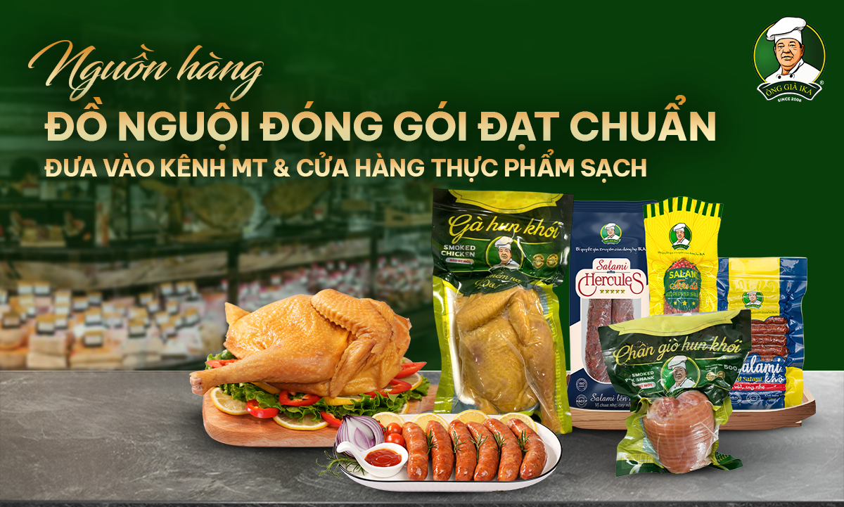 Nguồn Hàng Đồ Nguội Đóng Gói Đạt Chuẩn Đưa Vào Kênh MT & Cửa Hàng Thực Phẩm Sạch