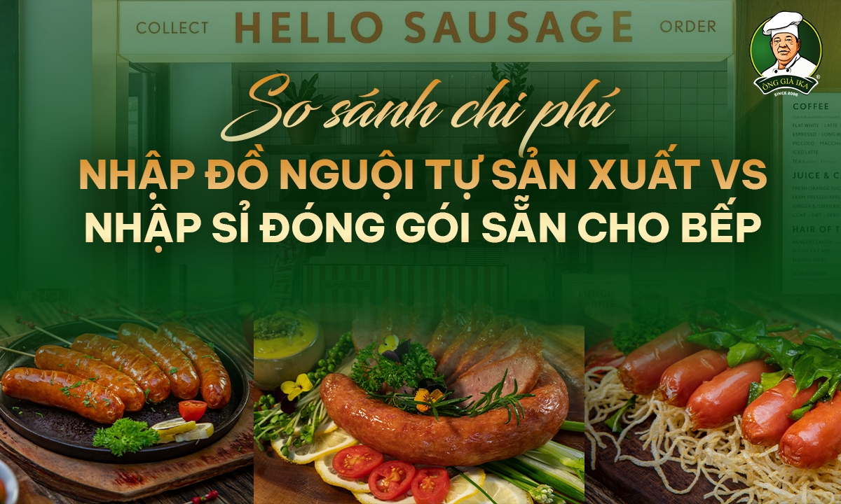 SO SÁNH CHI PHÍ NHẬP ĐỒ NGUỘI TỰ SẢN XUẤT VS NHẬP SỈ ĐÓNG GÓI SẴN CHO BẾP