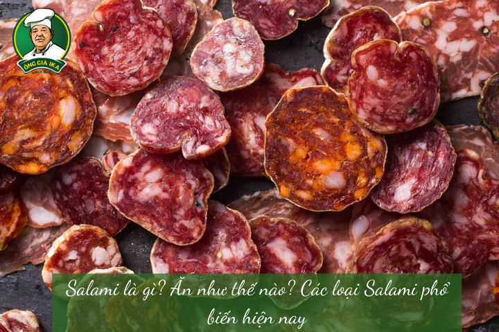 Salami là gì? Ăn như thế nào? Các loại Salami phổ biến hiện nay