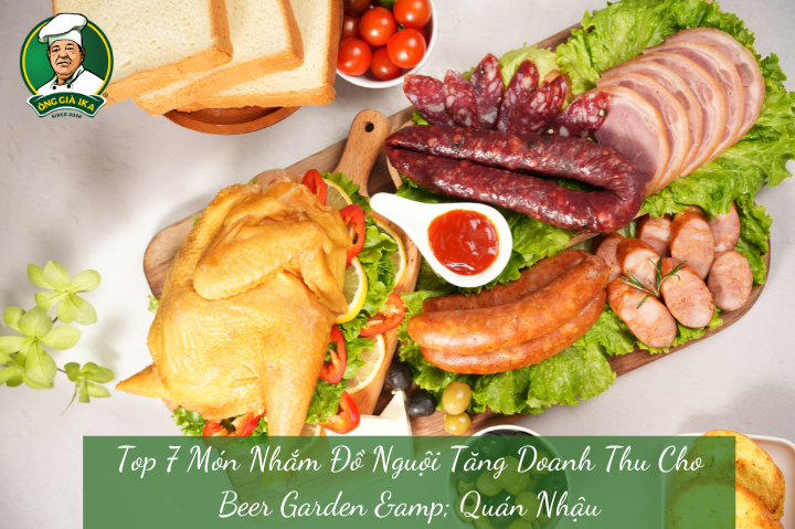 Top 7 Món Nhắm Đồ Nguội Tăng Doanh Thu Cho Beer Garden & Quán Nhậu