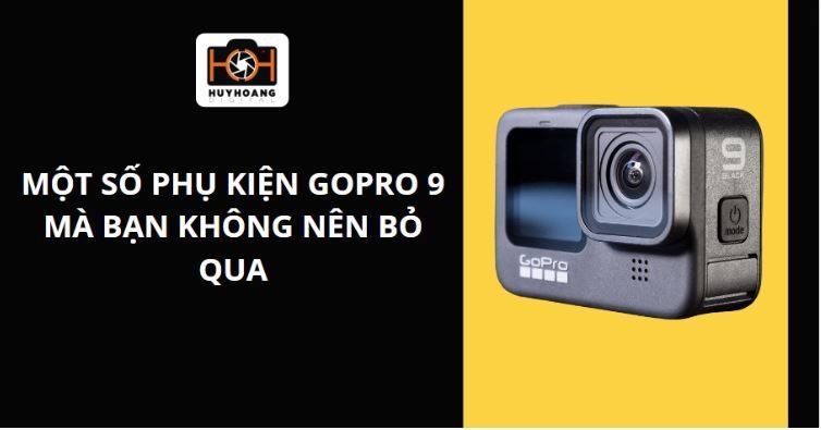 Một số phụ kiện Gopro 9 mà bạn không nên bỏ qua