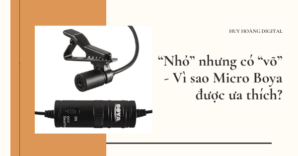 “Nhỏ” nhưng có “võ” - Vì sao Micro Boya được ưa thích?