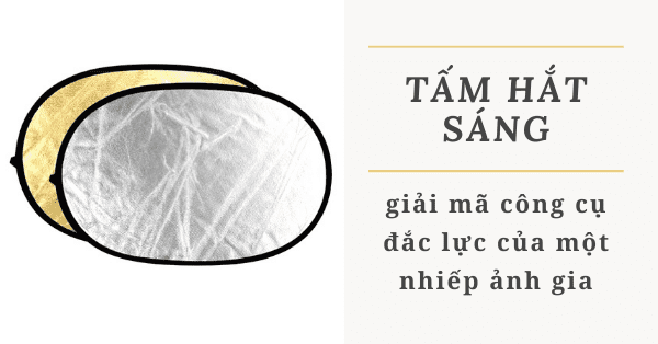 Tấm hắt sáng – giải mã công cụ đắc lực của một nhiếp ảnh gia