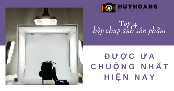 Top 4 hộp chụp ảnh sản phẩm được ưa chuộng nhất hiện nay.